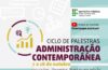 Ciclo de Palestras Administração Contemporânea vai ocorrer no mês de outubro