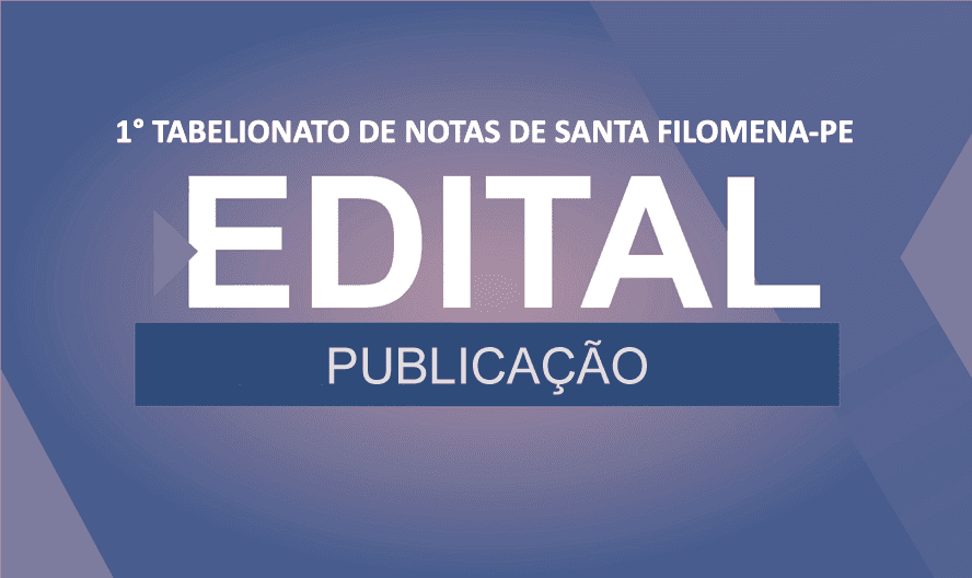 Publicação de editais para conhecimento de terceiros interessados | Cartório de Imóveis de Santa Filomena, PE