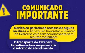 Comunicado: Suspensão temporária de marcação de consultas e exames e transporte do TFD para Petrolina