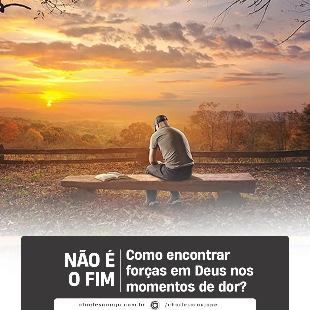 Como encontrar forças em Deus nos momentos de dor?