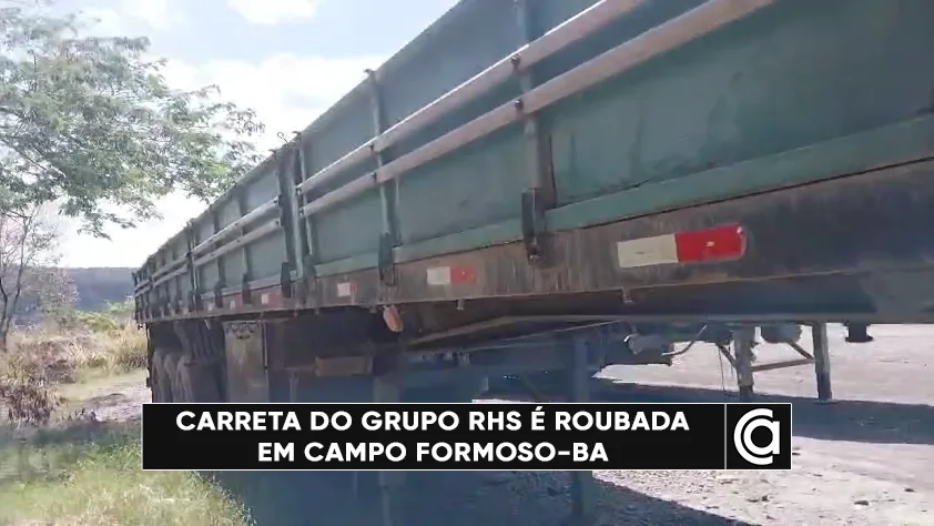 Carreta do Grupo RHS é roubada em Campo Formoso-BA; recompensa é oferecida por informações